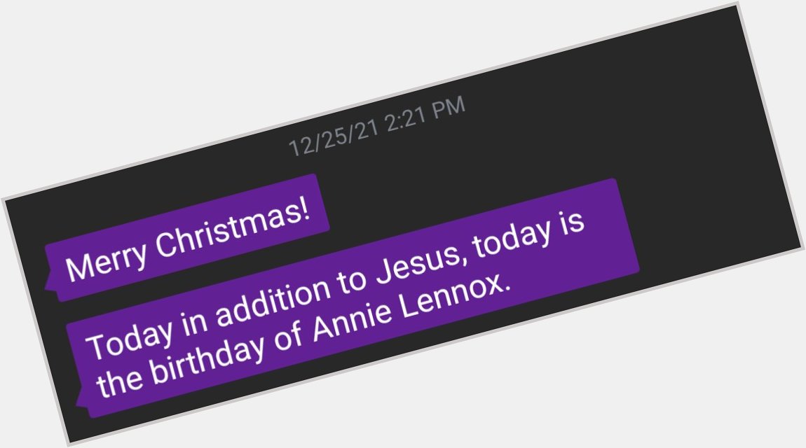 A text I received today from said aunt, a happy Annie Lennox\s birthday to one and all  