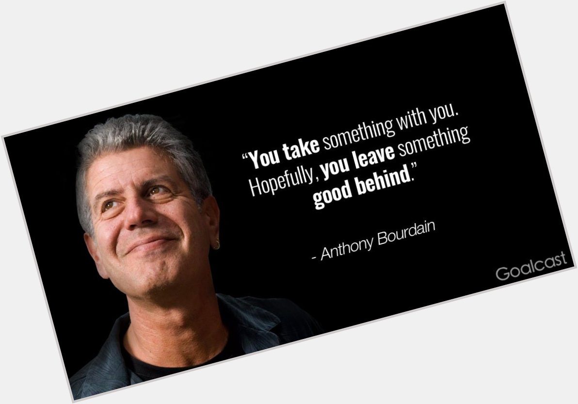 Thank you for the greatness you gave the world Happy birthday, Anthony Bourdain 