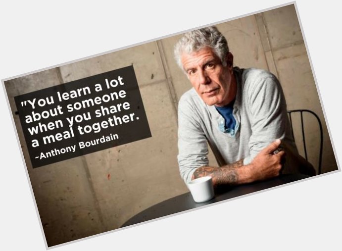  Happy \"Share a meal with someone\" Monday! Happy Birthday Anthony Bourdain! 