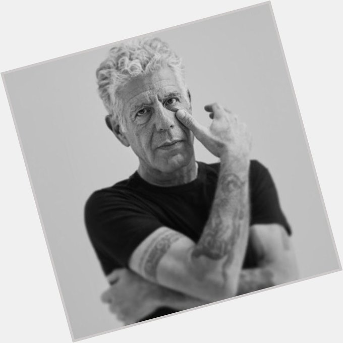 Happy Birthday Anthony Bourdain, if only you had known how much the world would miss you   