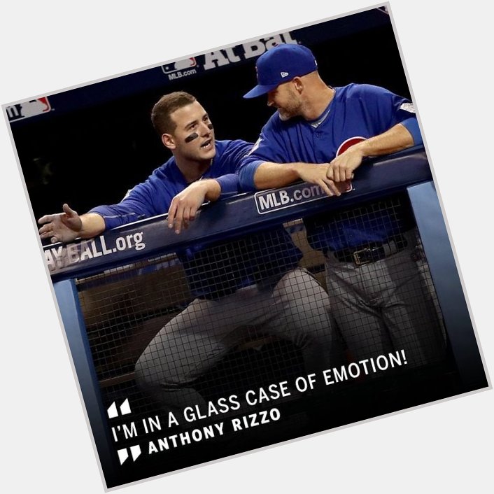  He\s so open about his feelings! Happy birthday Anthony Rizzo   ! 