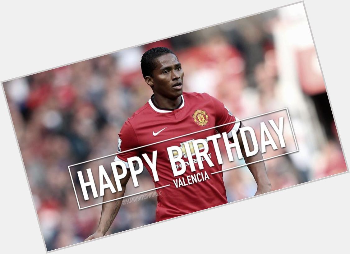 Happy 30th Birthday, Antonio Valencia! you don\t have a left leg but you\re better than Di maria 