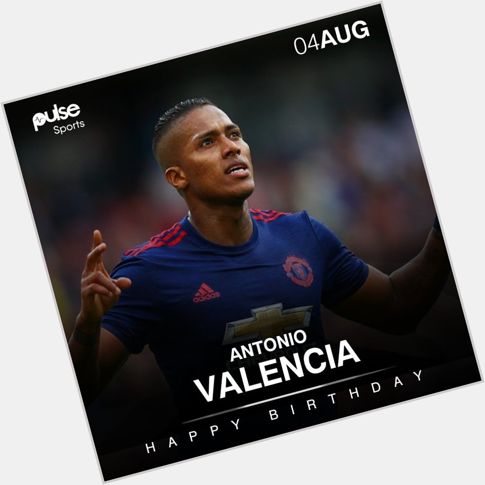 Happy birthday to Antonio Valencia.  