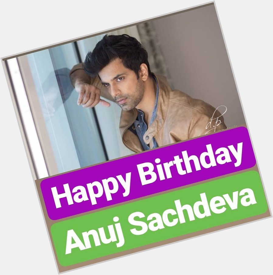 HAPPY BIRTHDAY 
Anuj Sachdeva 