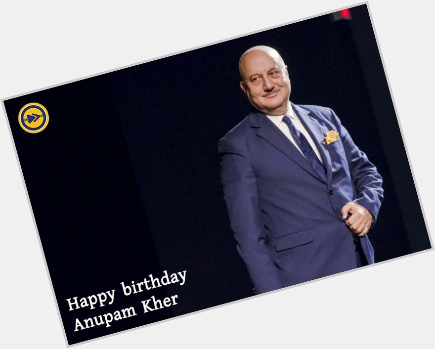 Happy birthday to one of Bollywood\s greatest actors, Anupam Kher!   