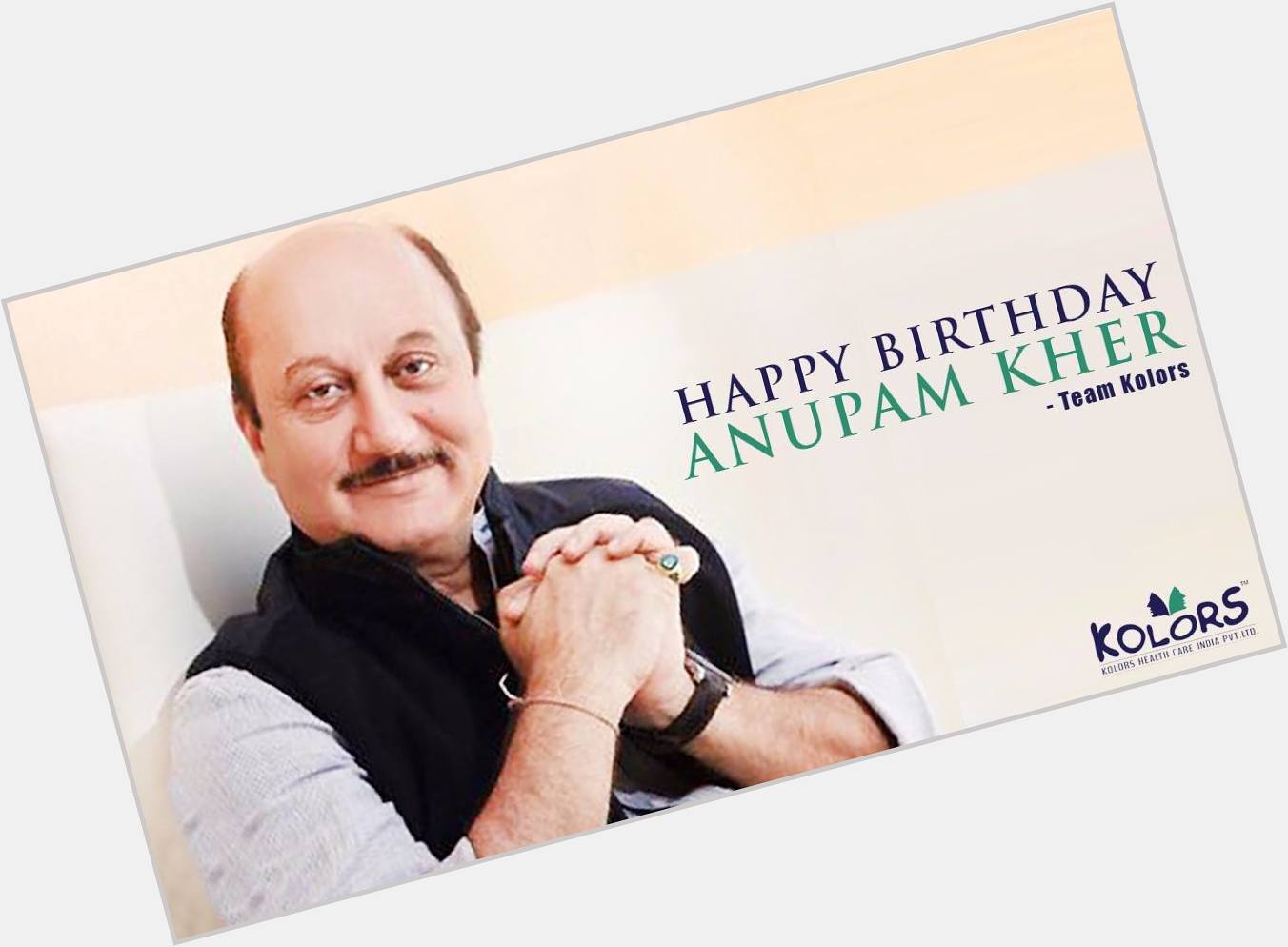 Team Kolors Wishes Mr. Anupam Kher A Very Happy Birthday   