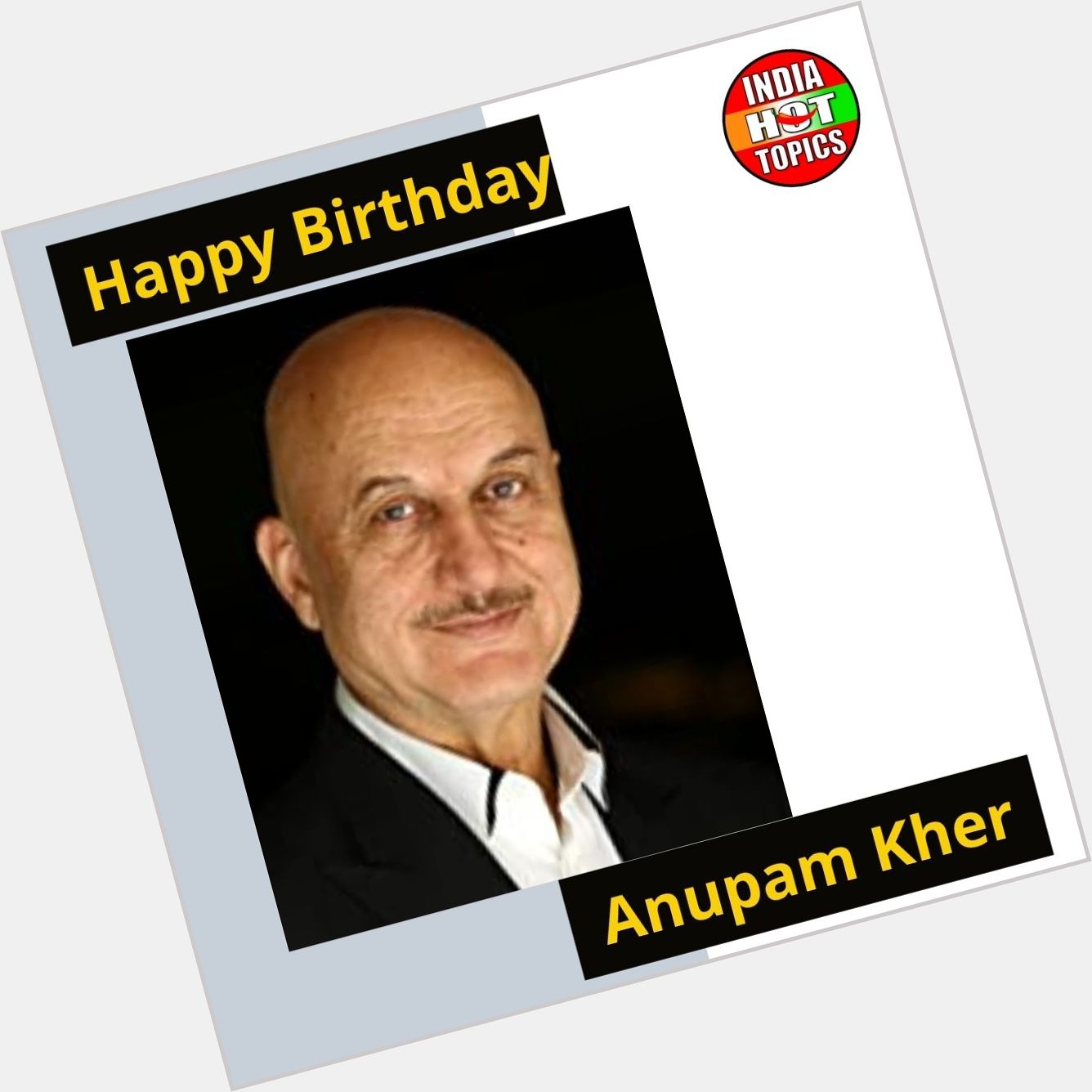 Happy Birthday Anupam Kher ji 