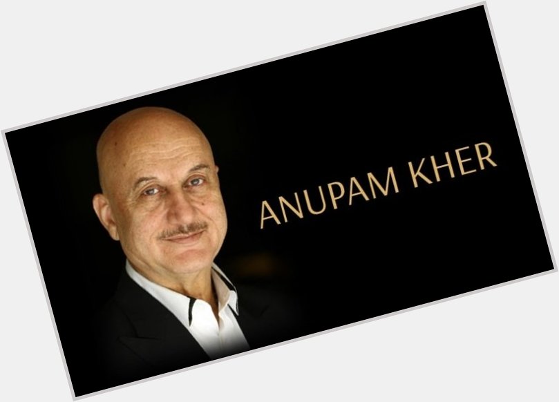 Happy 70 Birthday My Favourite Anupam Kher Sir 
