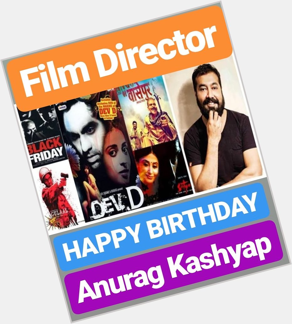 HAPPY BIRTHDAY 
Anurag Kashyap
FILM DIRECTOR 