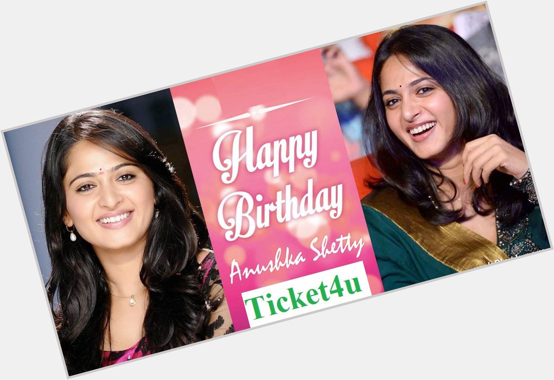 Anushka Shetty Celebrates Her Birthday Today.Ticket4u Wishes Her a Wonderful Happy Birthday. 