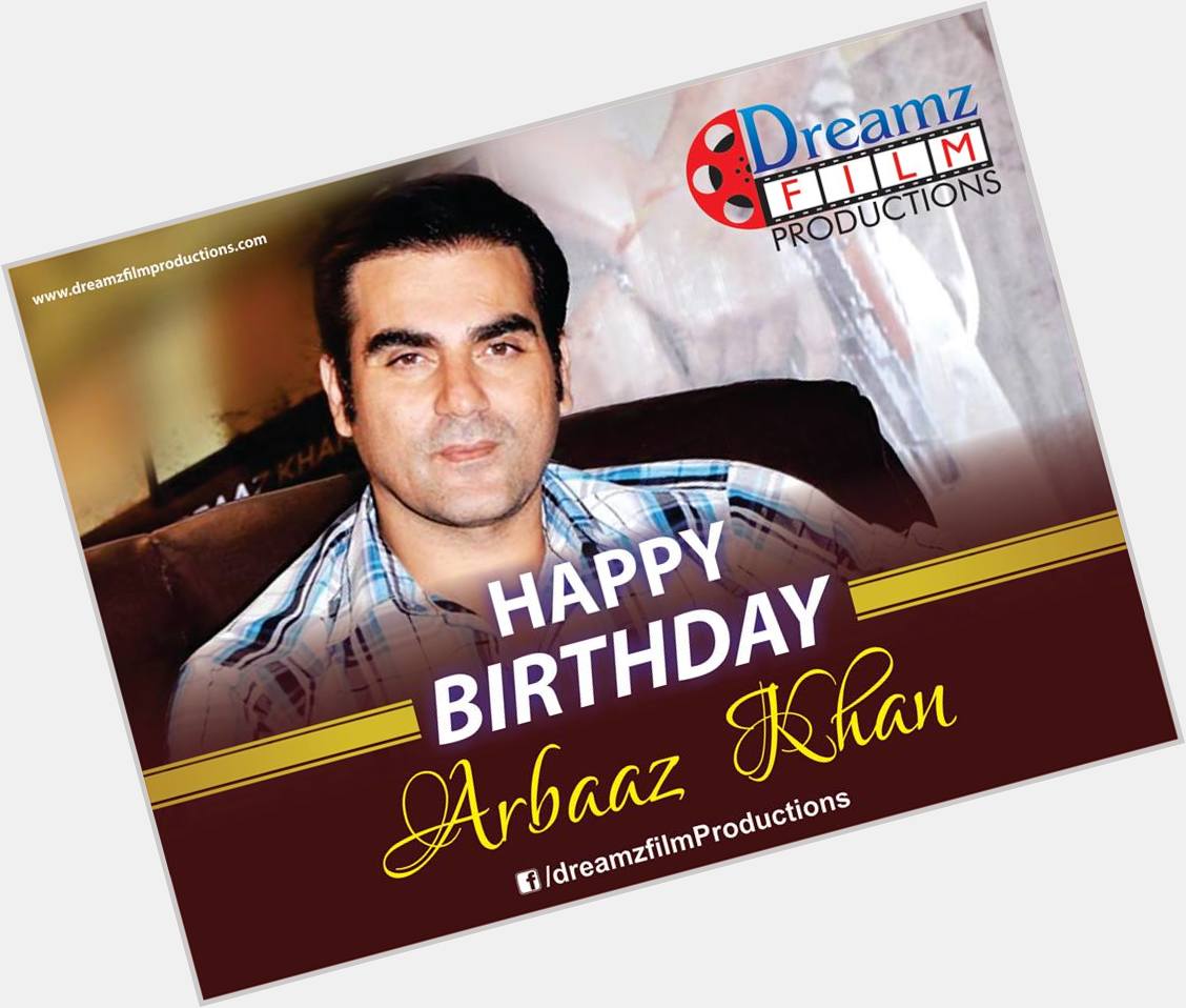 Dreamz Film Productions wishes a very  to Arbaaz Khan (Famous Bollywood Actor and Producer) 