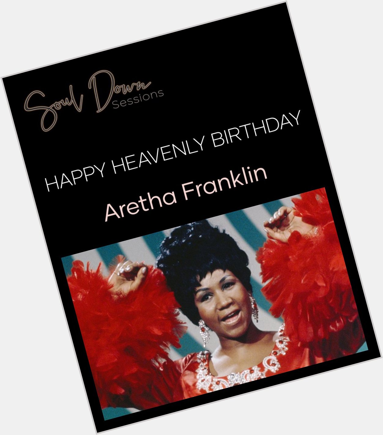 Happy Heavenly Birthday to the Queen of Soul, Aretha Franklin   