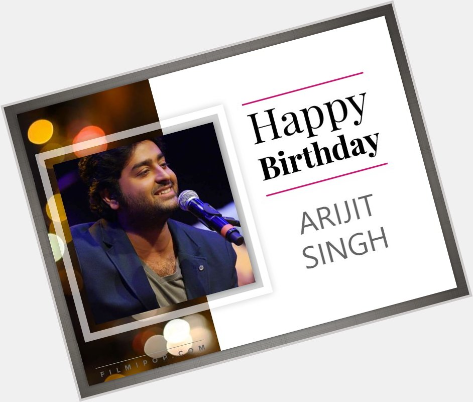 Here\s wishing the singing sensation Arijit Singh a very Happy Birthday!  