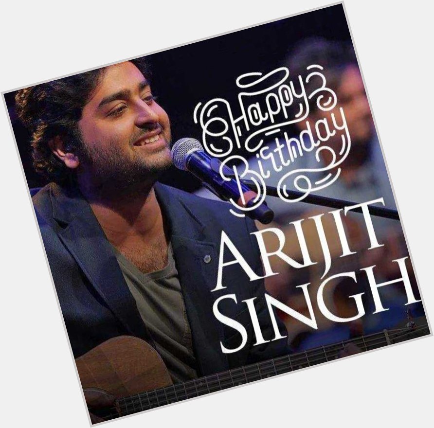  birthday arijit singh   