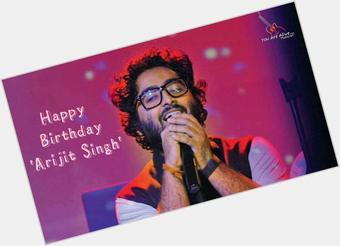 Happy Birthday \Arijit Singh\ Sir
My Favourite Singer     