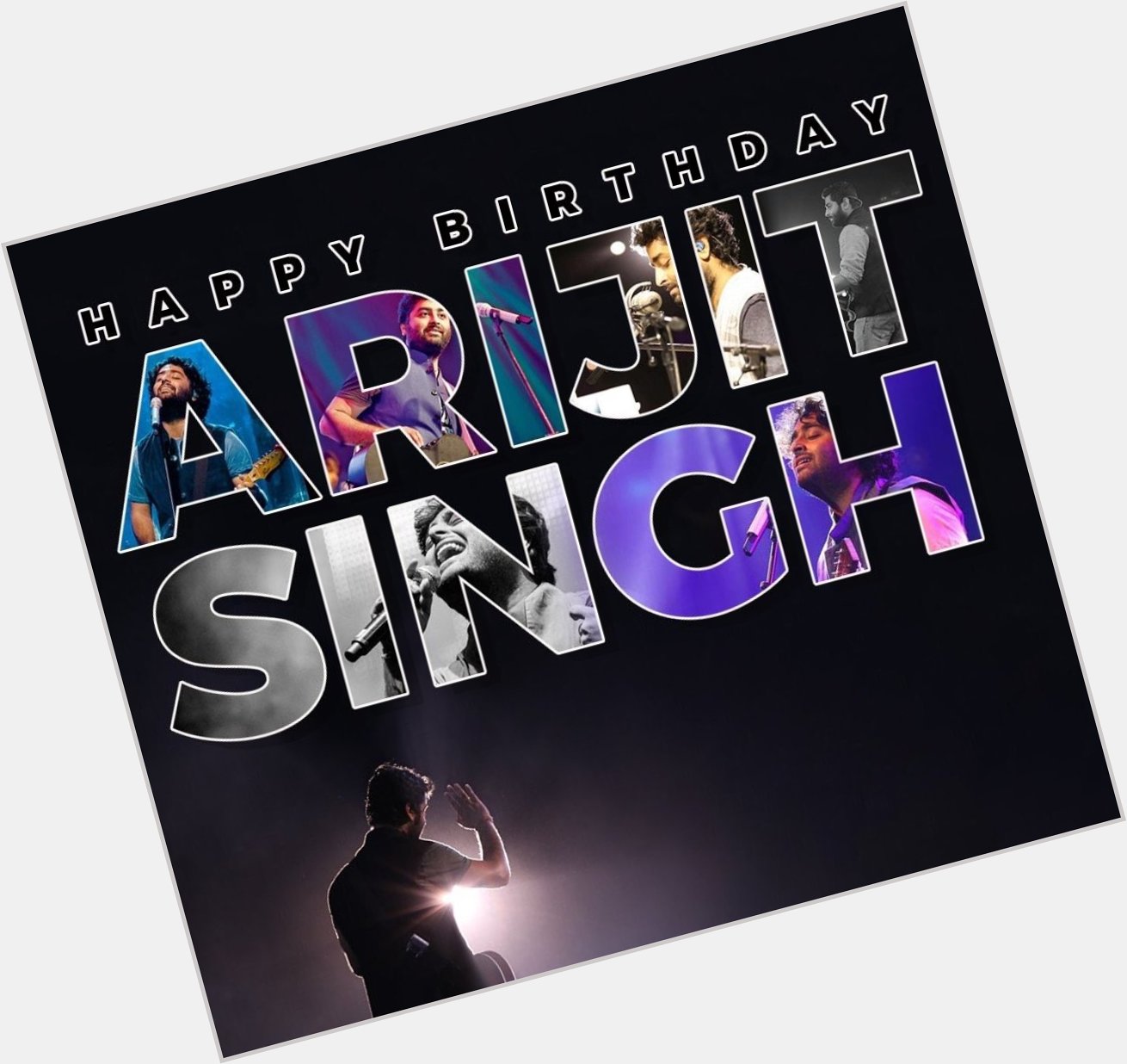 Happy Birthday Arijit Singh. Thank you for being there when nobody else was there. 