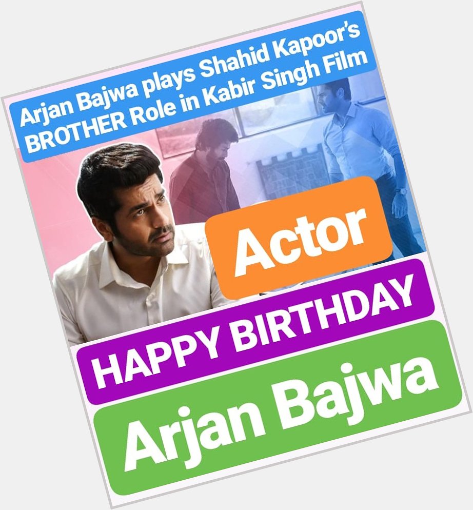 HAPPY BIRTHDAY 
Arjan Bajwa Arjan Bajwa plays Shahid Kapoor s elder brother Role in Kabir Singh Film 