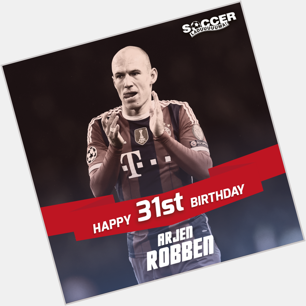Happy Birthday to and Netherlands star, Arjen Robben! Have a great day! 