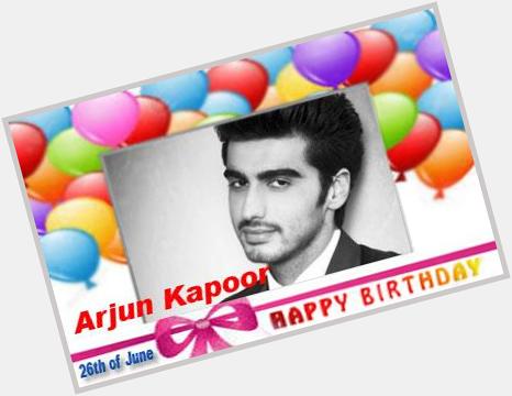 Happy Birthday :: Arjun Kapoor [ 26th of June ]  