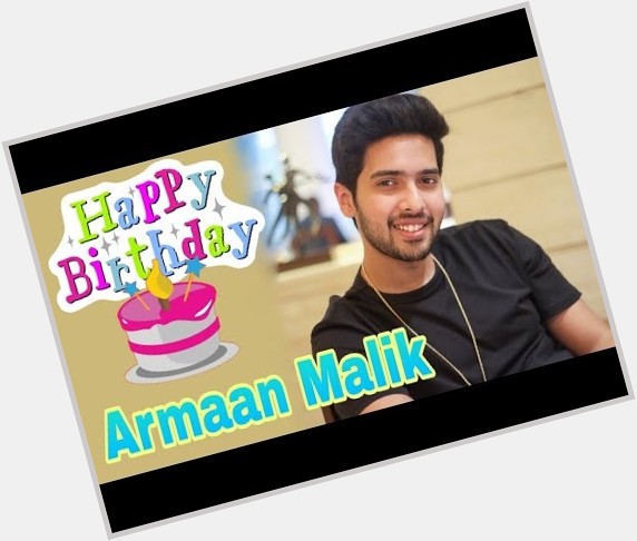 Wishing You very Happy Birthday Armaan Malik   