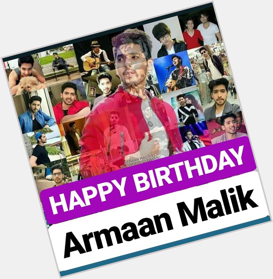  HAPPY BIRTHDAY 
Armaan Malik 