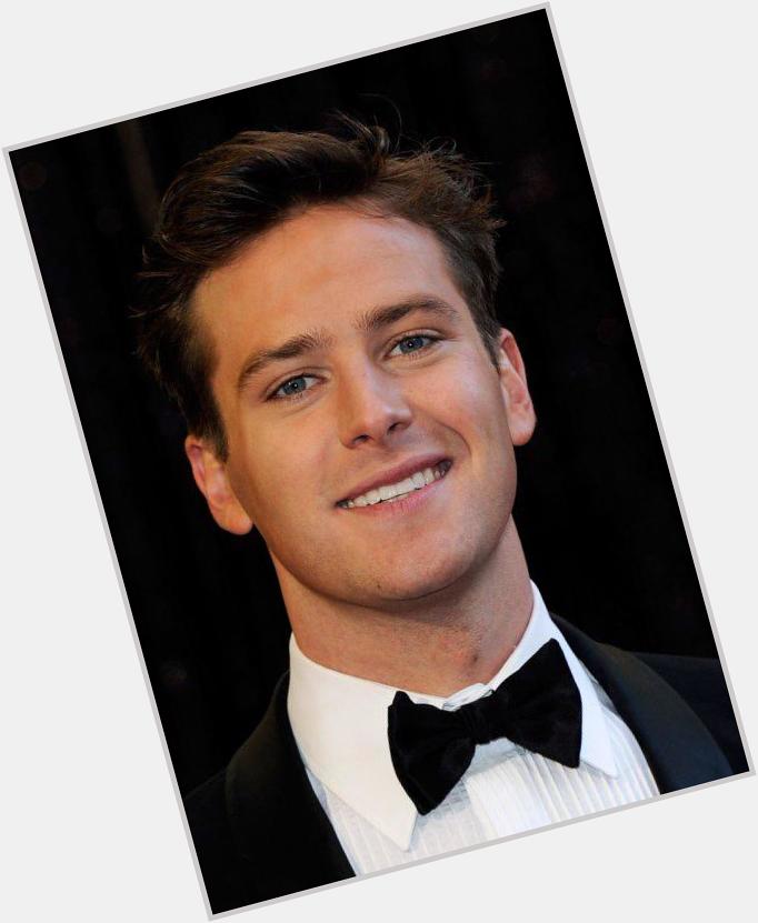   HAPPY 29TH BIRTHDAY TO ARMIE HAMMER I LOVE YOU SO MUCH   