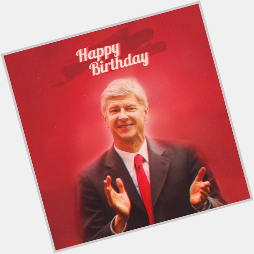 Selamat Ulang tahun / Happy Birthday Arsene Wenger :)  