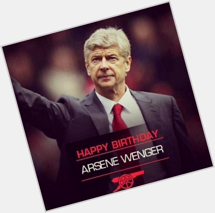 Happy Birthday Arsene Wenger!  