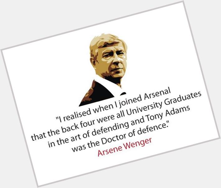 Happy Birthday Mr. Arsenal! Arsene Wenger: "Tony Adams was the Doctor of defence."  