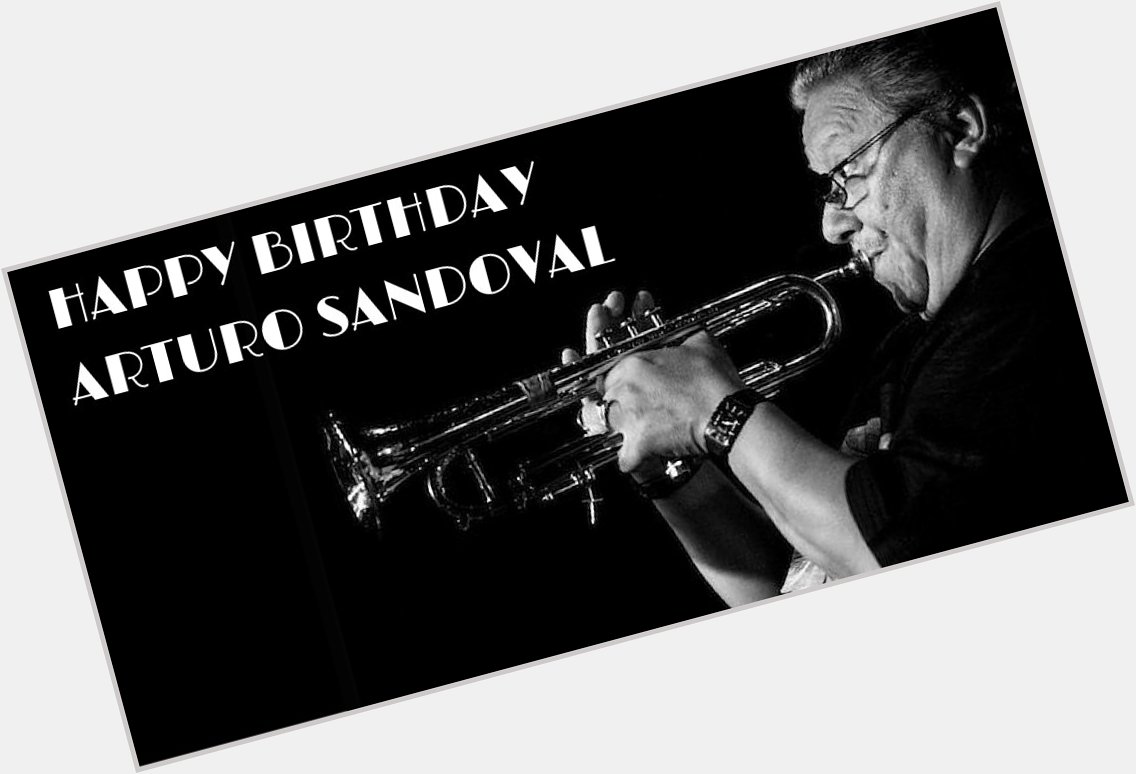 Happy 66th Birthday to icon Arturo Sandoval ( 