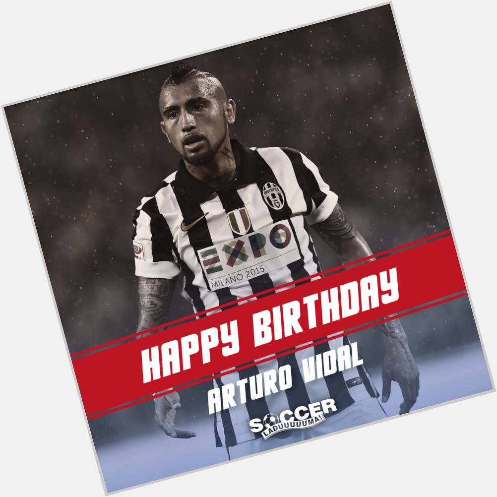 Happy Birthday to Juventus midfielder Arturo Vidal! See you in the Champions League Final! :D 
