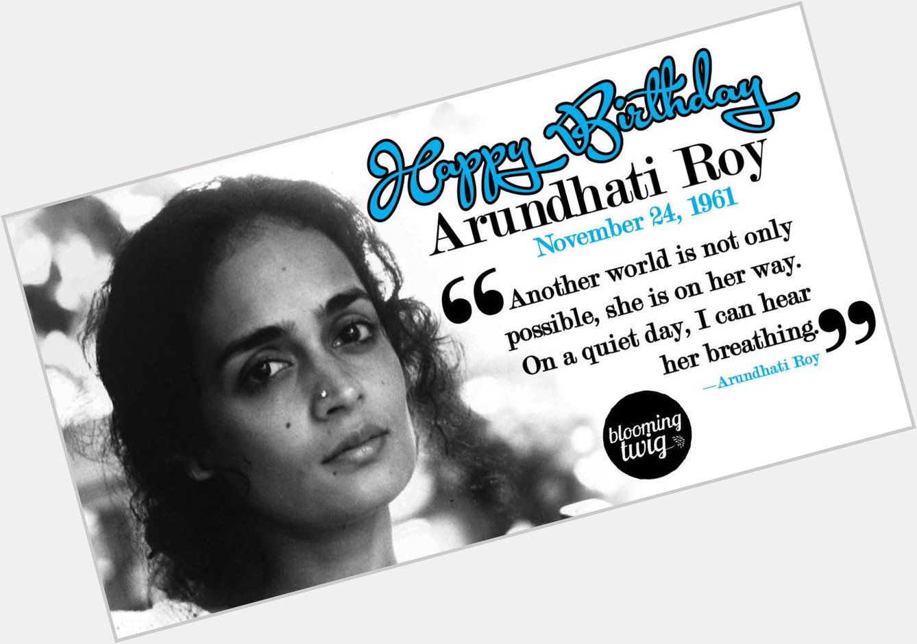 Happy Birthday to political activist and author of The God of Small Things Arundhati Roy! 