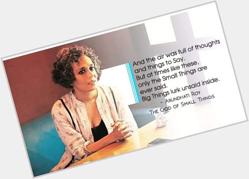 A very Happy Birthday, Arundhati Roy.
More power to your pen and your mind! 