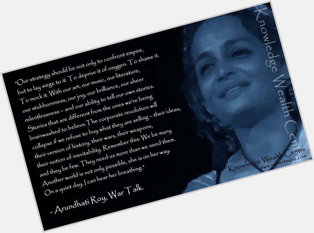 \"Another world is possible!\"

Happy Birthday Arundhati Roy! 