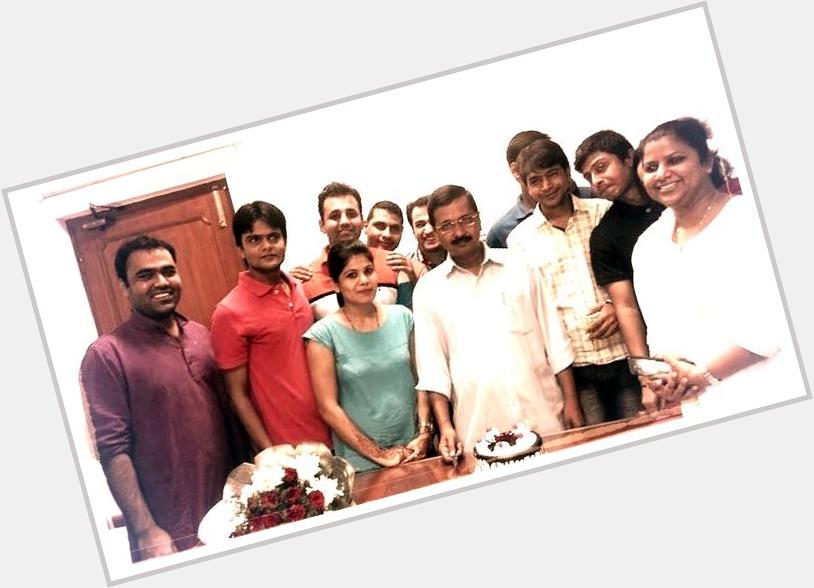 \" Happy birthday Arvind Kejriwal.At his residence celebrating with volunteers. 