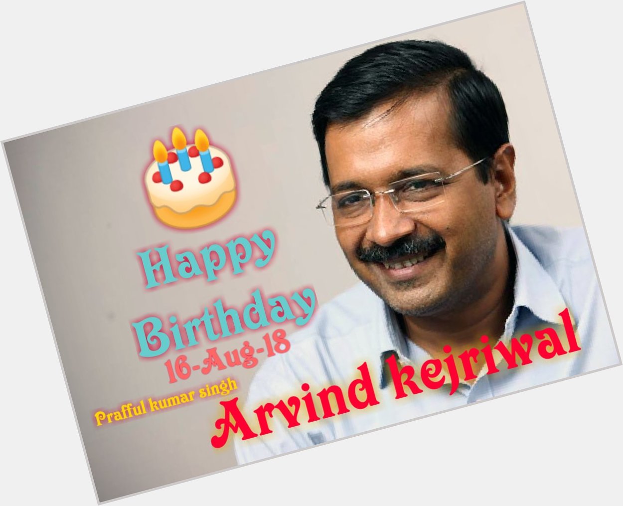 Happy Birthday To Dear Our Best CM Arvind Kejriwal the Real Nayak 
