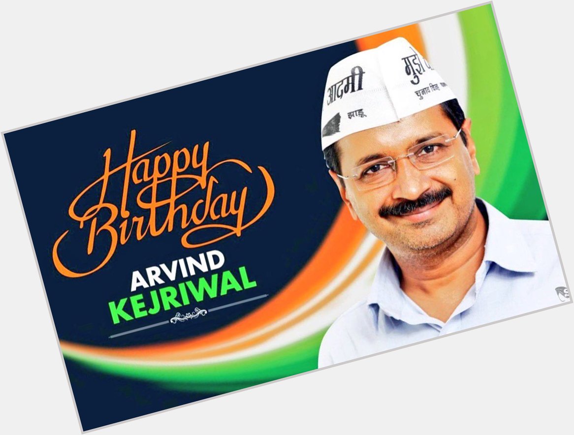 Happy Birthday AK 
Happy Birthday Arvind Kejriwal ji  