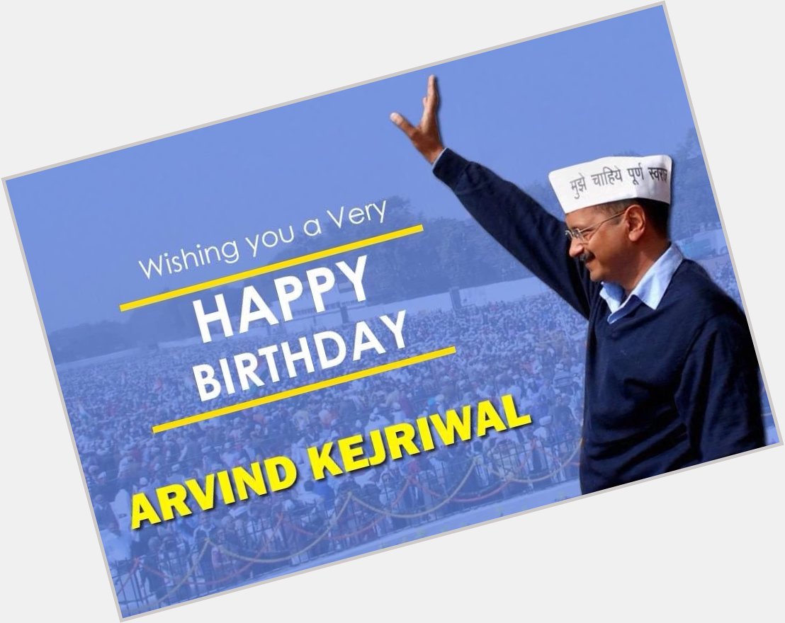 Happy birthday CM sir Arvind Kejriwal ji 