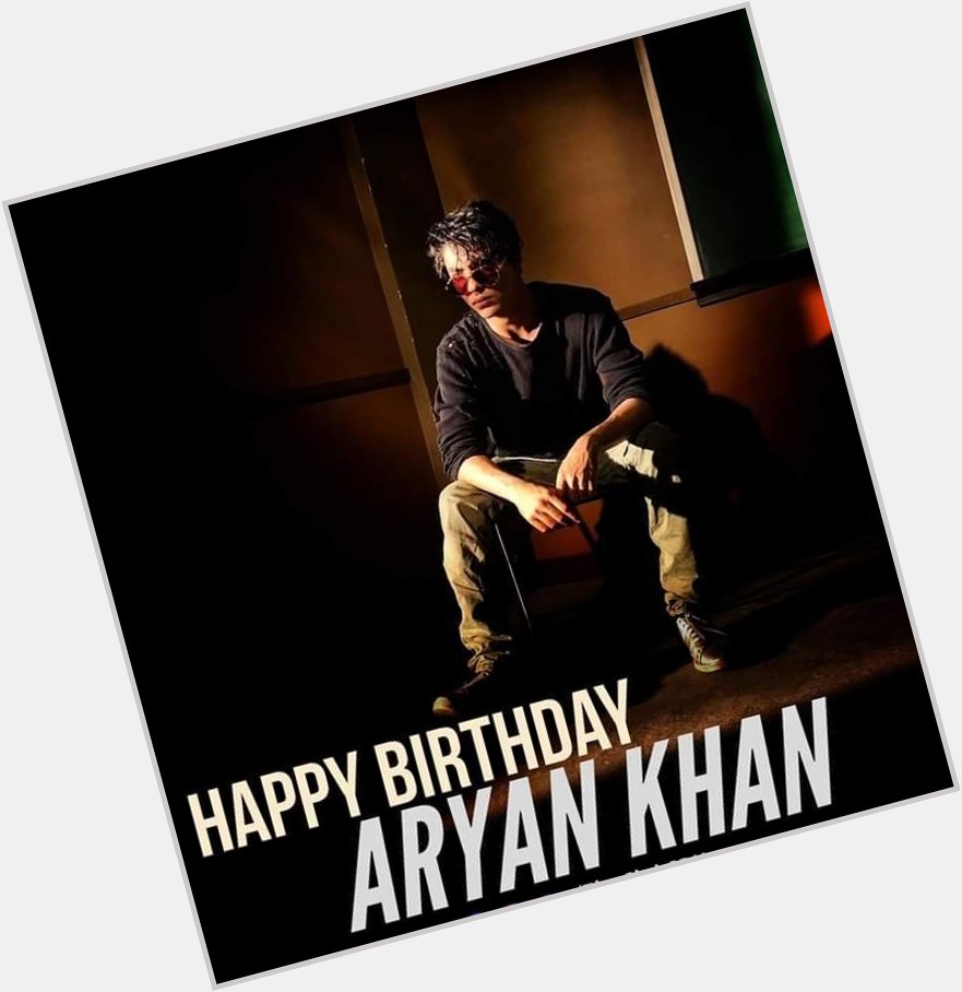 Happy birthday Aryan Khan. Wish you all your dreams come true 