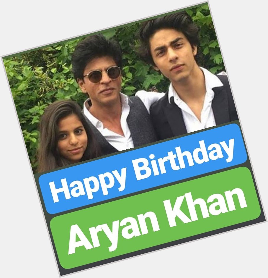 Happy Birthday 
Aryan Khan    