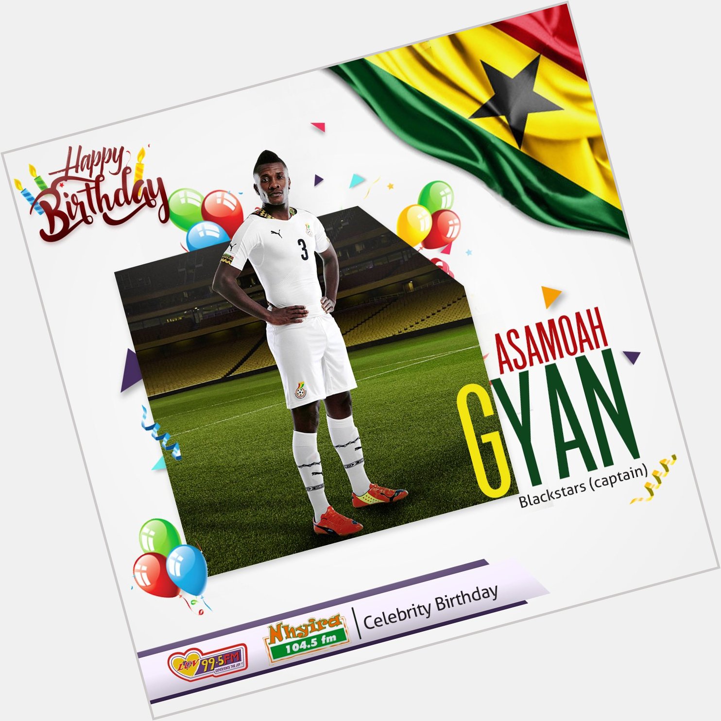 Happy Birthday to the captain of the Senior National Team, Asamoah Gyan. 