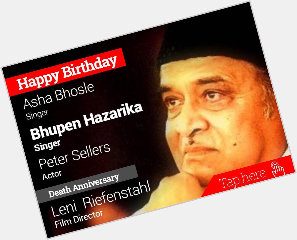 Homage Leni Riefenstahl. Happy Birthday Asha Bhosle, Bhupen Hazarika, Peter Sellers 
