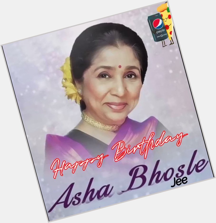 Happy Birthday Pop Queen Asha Bhosle Jee 