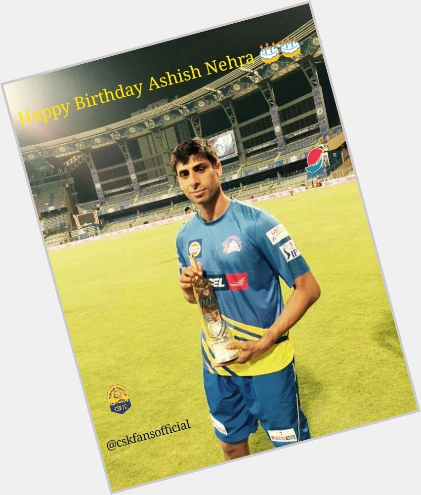 Happy Birthday Ashish Nehra 