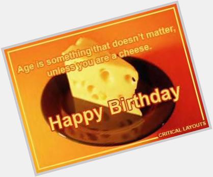  Have a happy birthday you beautifully amazing human being! Is this cheesy enough ? 