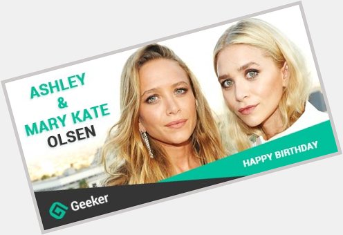 Happy Birthday to the real Idols, Ashley Olsen and Mary Kate Olsen! 