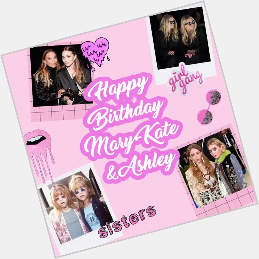 Happy Birthday Bae\s  Mary-Kate Olsen + Ashley Olsen keep being ahhh-mazin\   