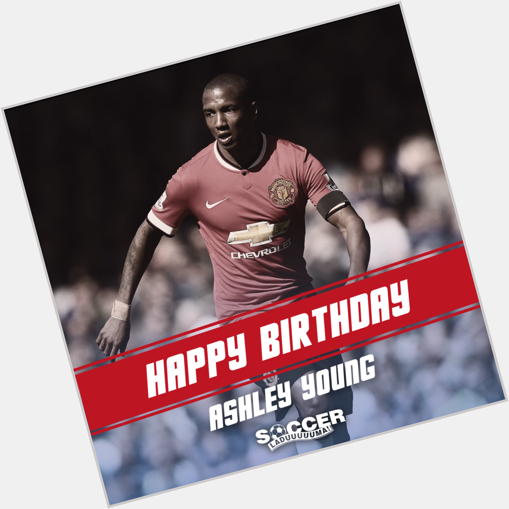 Happy Birthday to Manchester United \s Ashley Young ! 