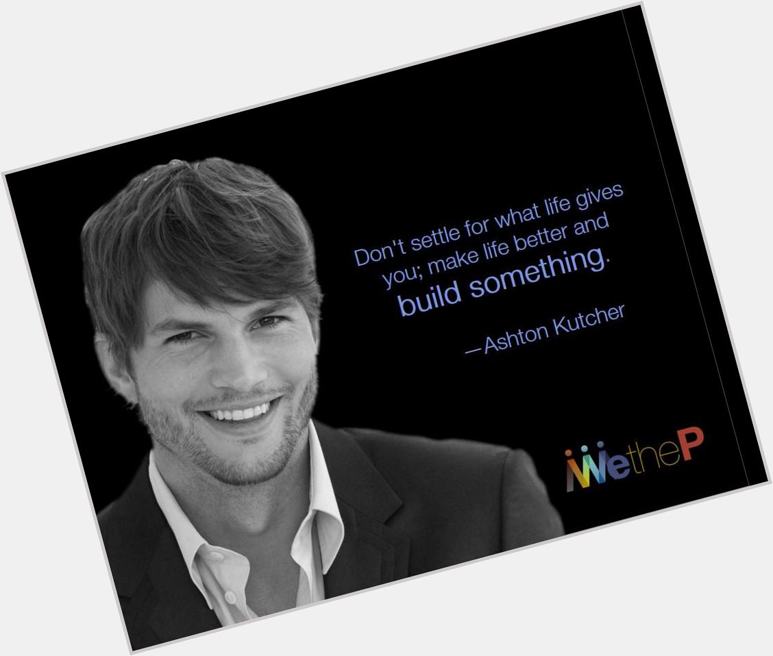 Happy Birthday, Christopher Ashton Kutcher is an American actor, producer, investor and former model. 