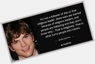 HAPPY BIRTHDAY 

Ashton Kutcher     